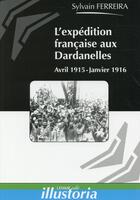 Couverture du livre « L'expédition française aux Dardanelles ; avril 1915 - janvier 1916 » de Sylvain Ferreira aux éditions Lemme Edit