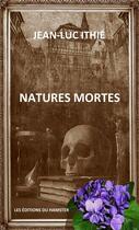 Couverture du livre « Natures mortes » de Jean-Luc Ithie aux éditions Les Editions Du Hamster