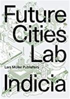 Couverture du livre « Future cities laboratory : indicia 03 » de Stephen Cairns aux éditions Lars Muller