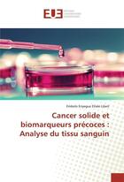 Couverture du livre « Cancer solide et biomarqueurs precoces : analyse du tissu sanguin » de Libert E E E. aux éditions Editions Universitaires Europeennes