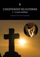 Couverture du livre « L'enlèvement de Clitorine Tome 2 : La piste maléfique » de Laurent-Charles Champion aux éditions Stylit