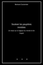 Couverture du livre « Soulever les paupières invisibles » de Bertrand Coulombel aux éditions Librinova