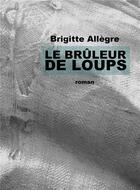 Couverture du livre « Le bruleur de loups » de Brigitte Allegre aux éditions Librinova