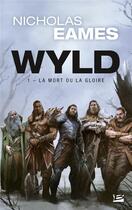 Couverture du livre « Wyld Tome 1 : la mort ou la gloire » de Nicholas Eames aux éditions Bragelonne