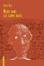 Couverture du livre « Noirs dans les camps nazis » de Serge Bile aux éditions Serpent A Plumes