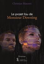 Couverture du livre « Le projet fou de monsieur downing » de Matonti Christian aux éditions Sydney Laurent