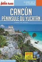 Couverture du livre « GUIDE PETIT FUTE ; CARNETS DE VOYAGE ; Cancún, Pénindule du Yucatán » de  aux éditions Le Petit Fute