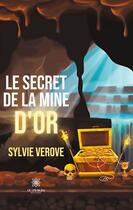 Couverture du livre « Le secret de la mine d'or » de Verove Sylvie aux éditions Le Lys Bleu