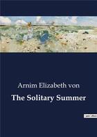 Couverture du livre « The Solitary Summer » de Arnim Elizabeth Von aux éditions Culturea