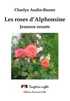 Couverture du livre « Les roses d'Alphonsine » de Charlye Audin-Buono aux éditions Tangerine Nights