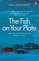 Couverture du livre « The Fish on Your Plate » de Paul Greenberg aux éditions Penguin Books Ltd Digital