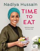Couverture du livre « TIME TO EAT - DELICIOUS MEALS FOR BUSY LIVES » de Nadiya Hussain aux éditions Michael Joseph