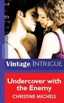 Couverture du livre « Undercover with the Enemy (Mills & Boon Vintage Intrigue) » de Michels Christine aux éditions Mills & Boon Series