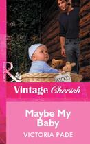 Couverture du livre « Maybe My Baby (Mills & Boon Vintage Cherish) » de Victoria Pade aux éditions Mills & Boon Series