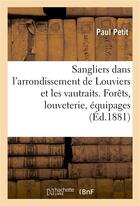 Couverture du livre « Sangliers dans l'arrondissement de louviers et les vautraits. forets, louveterie, equipages chasse » de Petit-P aux éditions Hachette Bnf