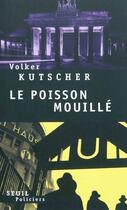 Couverture du livre « Le poisson mouillé » de Volker Kutscher aux éditions Seuil