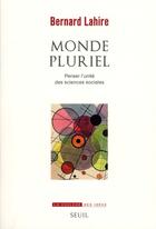 Couverture du livre « Monde pluriel ; penser l'unité des sciences sociales » de Bernard Lahire aux éditions Seuil