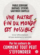 Couverture du livre « Une autre fin du monde est possible ; vivre l'effondrement (et pas seulement y survivre) » de Pablo Servigne et Raphael Stevens et Gauthier Chapelle aux éditions Seuil