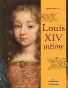 Couverture du livre « Louis XIV intime » de Helene Delalex aux éditions Gallimard
