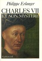 Couverture du livre « Charles vii et son mystere » de Philippe Erlanger aux éditions Gallimard