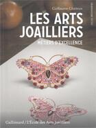 Couverture du livre « Les arts joailliers ; métiers d'excellence » de Guillaume Glorieux aux éditions Gallimard