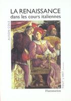 Couverture du livre « Renaissance dans les cours italiennes (la) » de Alison Cole aux éditions Flammarion