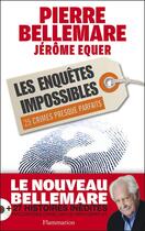 Couverture du livre « Les enquetes impossibles ; 25 crimes presque parfaits » de Pierre Bellemare et Jerome Equer aux éditions Flammarion