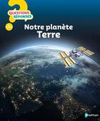 Couverture du livre « QUESTIONS REPONSES 7+ : notre planète Terre » de Anita Ganeri aux éditions Nathan