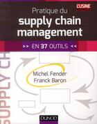 Couverture du livre « Pratique du supply chain management » de Michel Fender et Franck Baron aux éditions Dunod