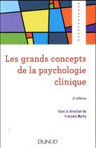 Couverture du livre « Les grands concepts de la psychologie clinique (3e édition) » de Francois Marty aux éditions Dunod