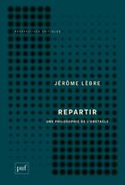 Couverture du livre « Repartir, une philosophie de l'obstacle » de Jerome Lebre aux éditions Puf