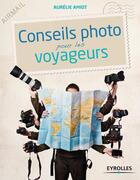 Couverture du livre « Conseils photo pour les voyageurs » de Aurelie Amiot aux éditions Eyrolles