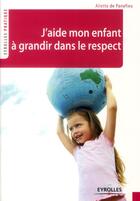 Couverture du livre « J'aide mon enfant à grandir dans le respect » de Aliette De Panafieu aux éditions Eyrolles