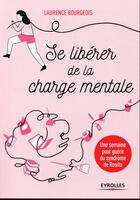 Couverture du livre « Se libérer de la charge mentale » de Laurence Bourgeois aux éditions Eyrolles