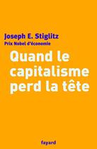 Couverture du livre « Quand le capitalisme perd la tete » de Stiglitz-J.E aux éditions Fayard