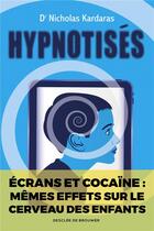 Couverture du livre « Hypnotisés ; écrans et cocaïne : mêmes effets sur le cerveau des enfants » de Nicholas Kardaras aux éditions Desclee De Brouwer