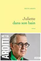 Couverture du livre « Juliette dans son bain » de Metin Arditi aux éditions Grasset