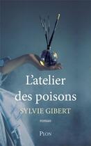 Couverture du livre « L'atelier des poisons » de Sylvie Gibert aux éditions Plon