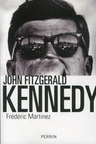 Couverture du livre « John Fitzgerald Kennedy » de Frederic Martinez aux éditions Perrin