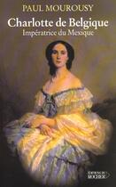 Couverture du livre « Charlotte de belgique - imperatrice du mexique » de Paul Mourousy aux éditions Rocher