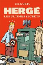 Couverture du livre « Hergé, les ultimes secrets » de Bob Garcia aux éditions Rocher