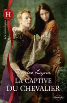 Couverture du livre « La captive du chevalier » de Denise Lynn aux éditions Harlequin