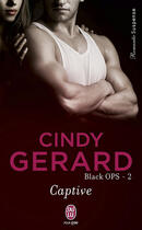Couverture du livre « Black ops t.2 ; captive » de Cindy Gerard aux éditions J'ai Lu