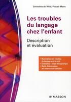 Couverture du livre « Les troubles du langage chez l'enfant ; description et évaluation » de Genevieve De Weck et Pascale Marro aux éditions Elsevier-masson