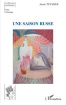 Couverture du livre « Une saison russe » de Annie Teyssier aux éditions L'harmattan