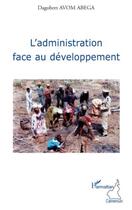 Couverture du livre « L'administration face au développement » de Dagobert Avom Abega aux éditions Editions L'harmattan