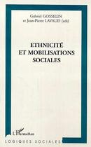 Couverture du livre « ÉTHNICITÉ ET MOBILISATIONS SOCIALES » de Jean-Pierre Lavaud et Gabriel Gosselin aux éditions Editions L'harmattan