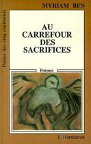 Couverture du livre « Au carrefour des sacrifices : Poèmes » de Myriam Ben aux éditions Editions L'harmattan