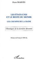 Couverture du livre « LES ÉTATS-UNIS ET LE RESTE DU MONDE : Les chemins de la haine - Chroniques de la dernière décennie » de Pierre Biarnès aux éditions Editions L'harmattan