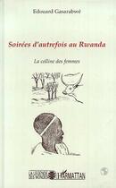 Couverture du livre « Soirees d'autrefois au Rwanda ; la colline des femmes » de Edouard Gasarabwe aux éditions Editions L'harmattan